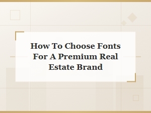 Premium Real Estate Font Guide: Choosing Luxury Typefaces for Your Brand