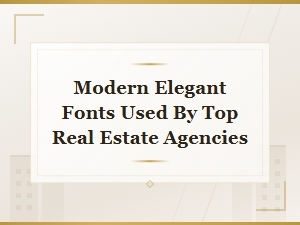 Modern Elegant Fonts Used by Top Luxury Real Estate Agencies
