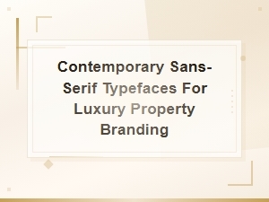Contemporary Sans-Serif Typefaces for Luxury Property Branding