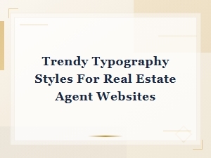 Trendy Typography Styles for Real Estate Agent Websites | Modern Font Guide