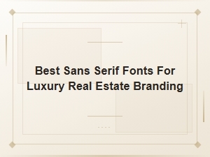 Best Sans Serif Fonts for Luxury Real Estate Branding Guide
