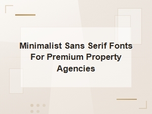 Minimalist Sans Serif Fonts for Premium Property Agencies