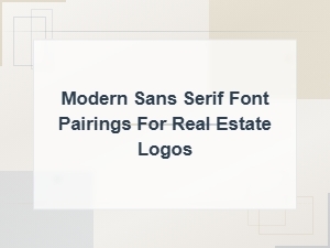 Modern Sans Serif Font Pairings for Real Estate Logos