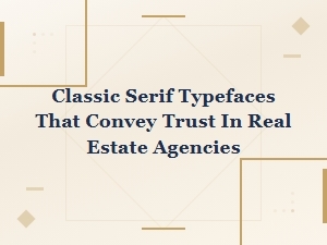 Classic Serif Typefaces That Build Trust for Real Estate Agencies