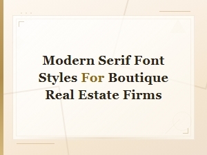 Modern Serif Font Styles for Boutique Real Estate Firms