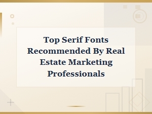 Top Serif Fonts Recommended by Real Estate Marketing Professionals